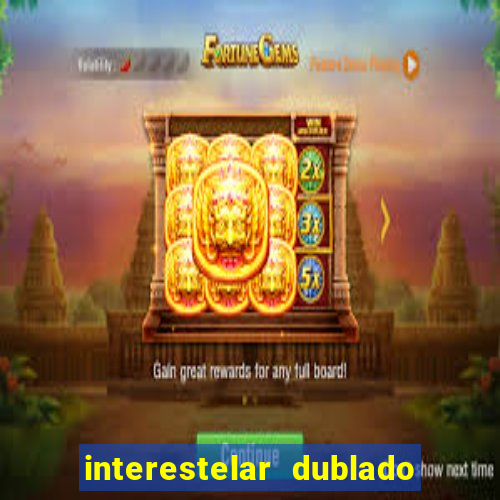 interestelar dublado 4k interestelar filme completo dublado